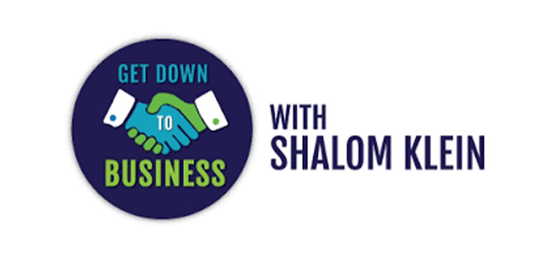 Get Down To Business with Shalom Klein